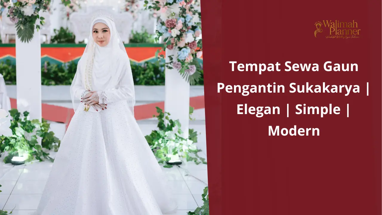 Tempat Sewa Gaun Pengantin Sukakarya | Elegan | Simple | Modern